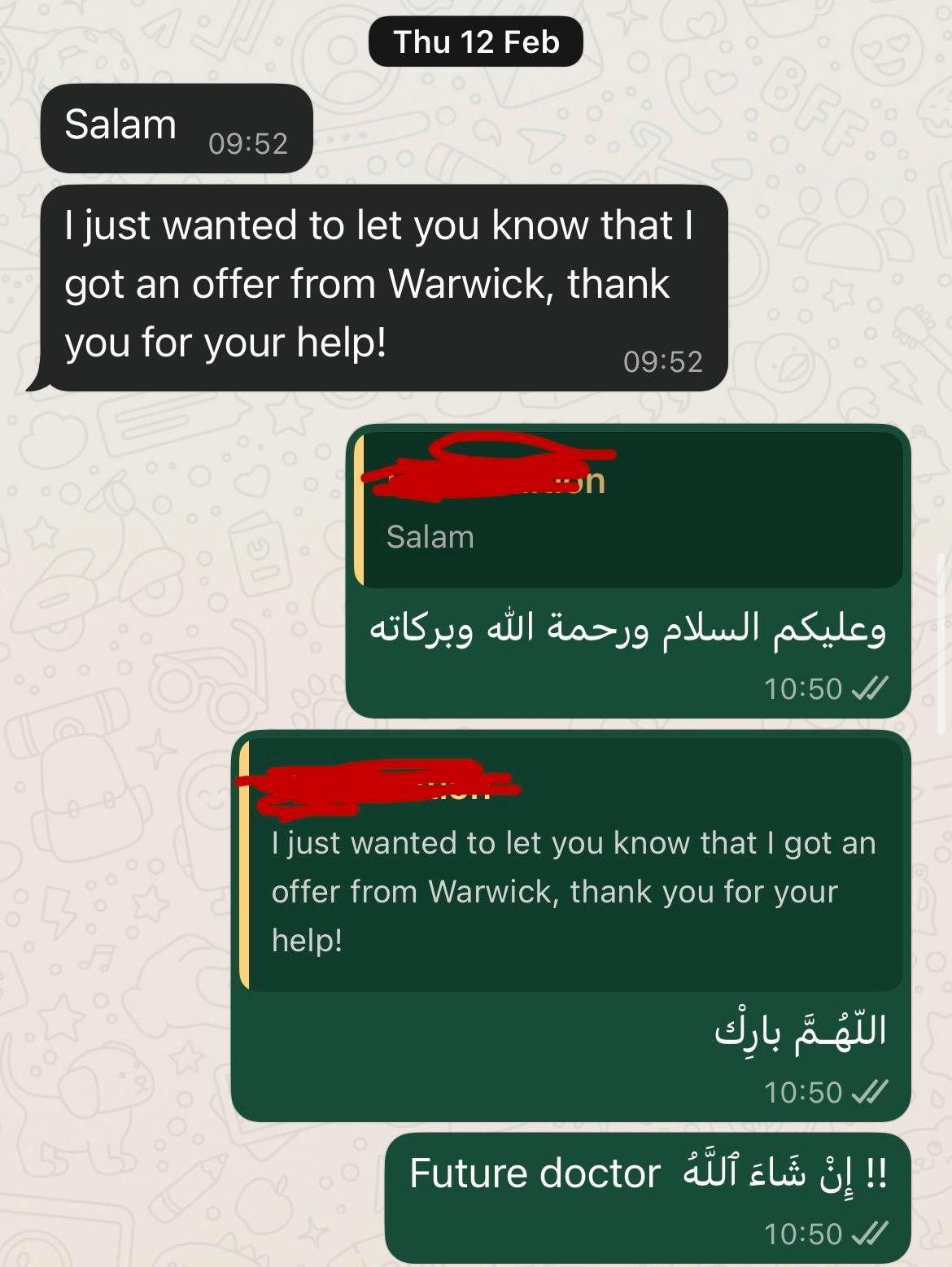 "I just wanted to let you know that I got an offer from Warwick, thank you for your help!"